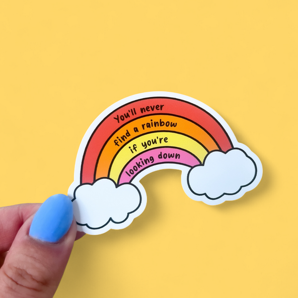 Sunshine Lane - You'll Never Find a Rainbow If You're Looking Down Sticker