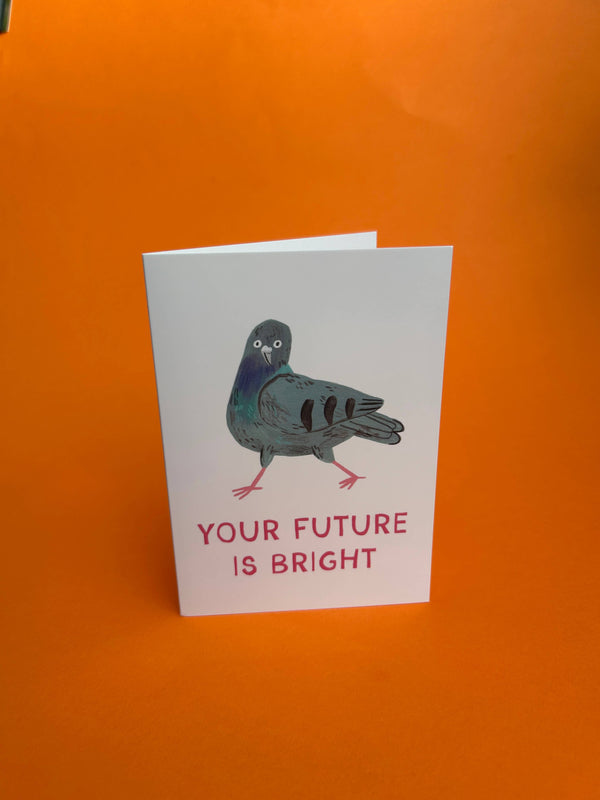 Fernandes Makes - Your Future Is Bright - Motivating Pigeon A6 Greetings Card