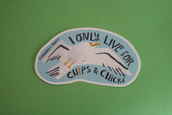 Fernandes Makes - Seagull Vinyl Sticker - I only live for chips and chicks!