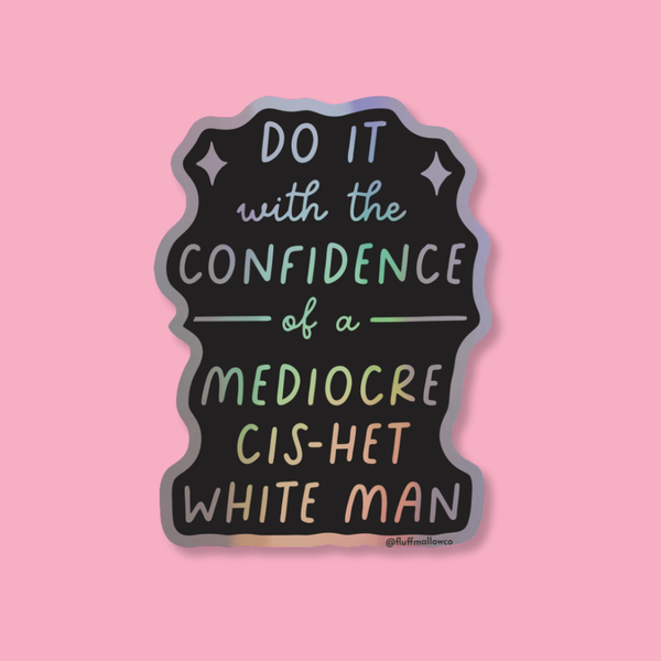 Fluffmallow (Custom duties for USA are pre-paid by us) - Cis-het Mediocre White Man Holographic Vinyl Sticker