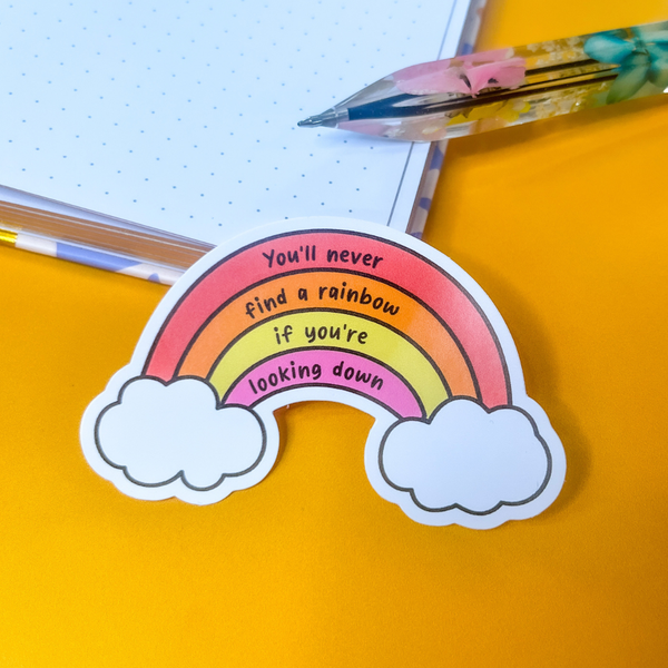 Sunshine Lane - You'll Never Find a Rainbow If You're Looking Down Sticker