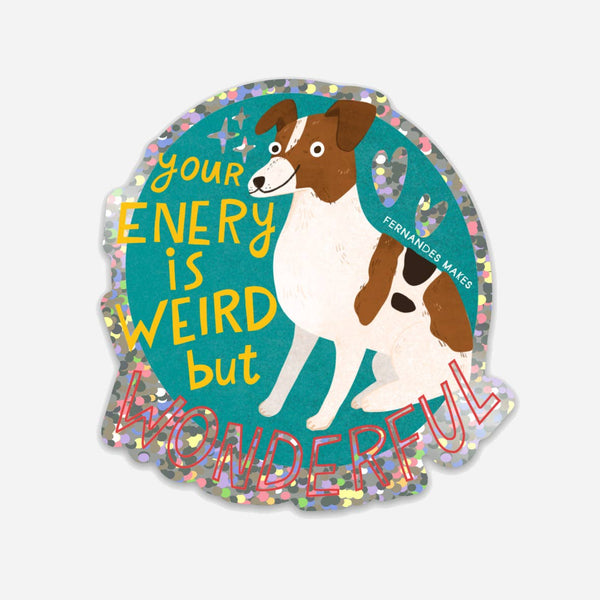 Fernandes Makes - Your Energy Is Weird But Wonderful Dog Glitter Vinyl Sticker