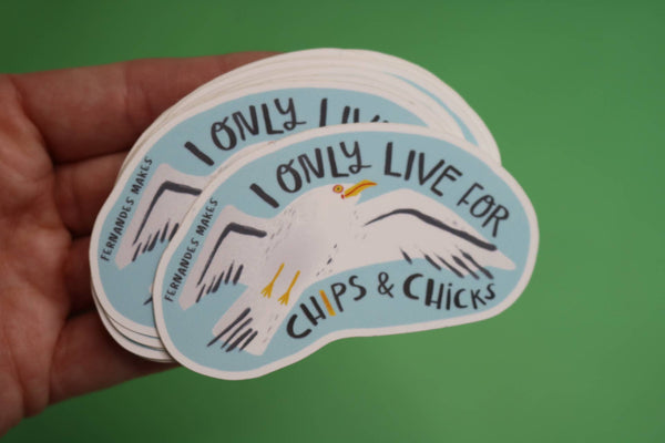 Fernandes Makes - Seagull Vinyl Sticker - I only live for chips and chicks!