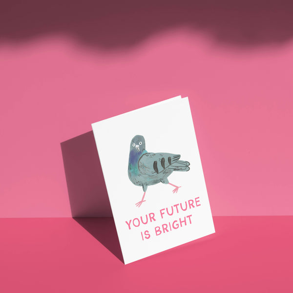 Fernandes Makes - Your Future Is Bright - Motivating Pigeon A6 Greetings Card