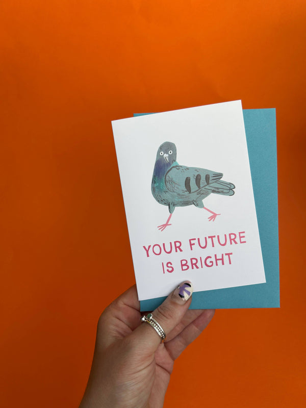 Fernandes Makes - Your Future Is Bright - Motivating Pigeon A6 Greetings Card
