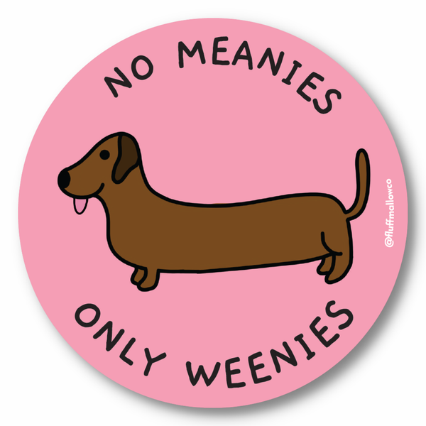 Fluffmallow - No meanies only weenies sausage dog vinyl sticker