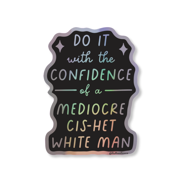 Fluffmallow (Custom duties for USA are pre-paid by us) - Cis-het Mediocre White Man Holographic Vinyl Sticker