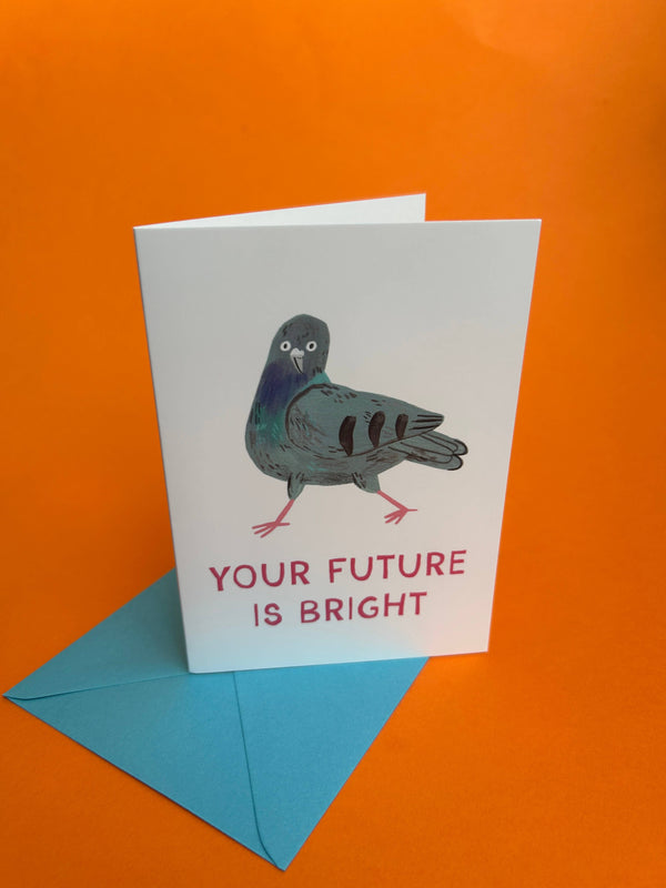 Fernandes Makes - Your Future Is Bright - Motivating Pigeon A6 Greetings Card