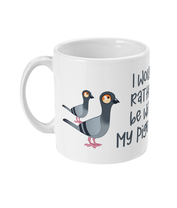 11oz Mug I would rather be with my pigeons mug