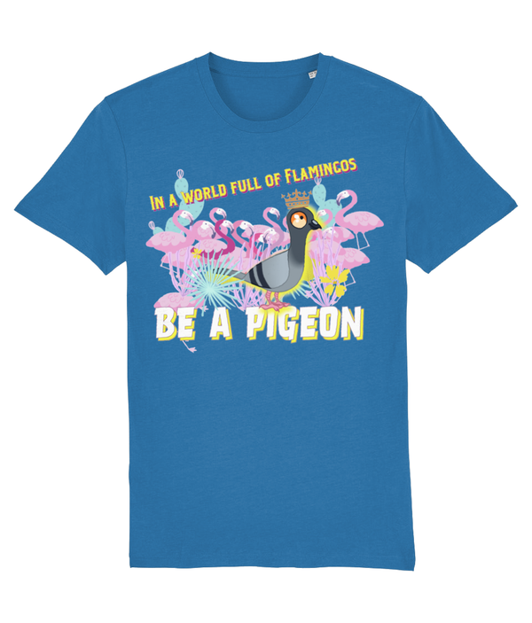 T-shirt - In a world full of Flamingos - be a pigeon!