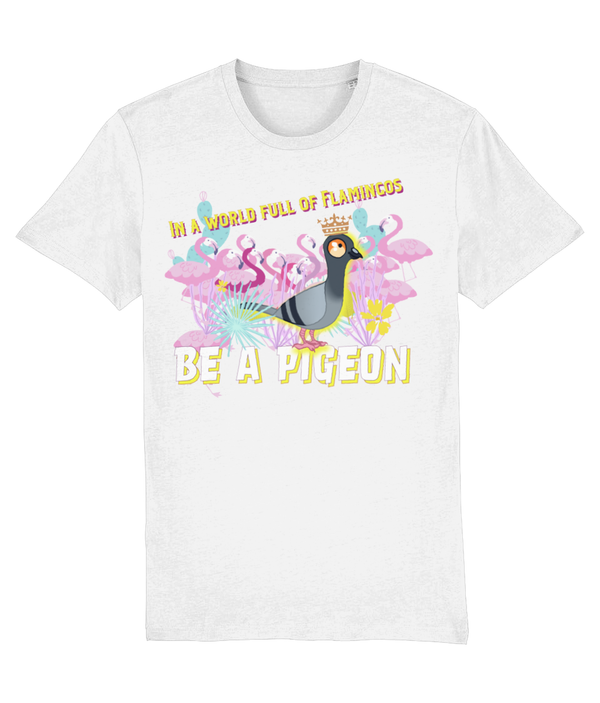 T-shirt - In a world full of Flamingos - be a pigeon!