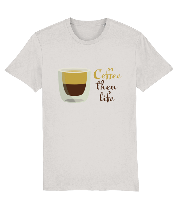 T-shirt- Coffee then life