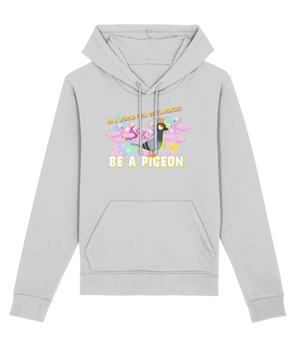 Hoodie - In a world of flamingos... be a pigeon!