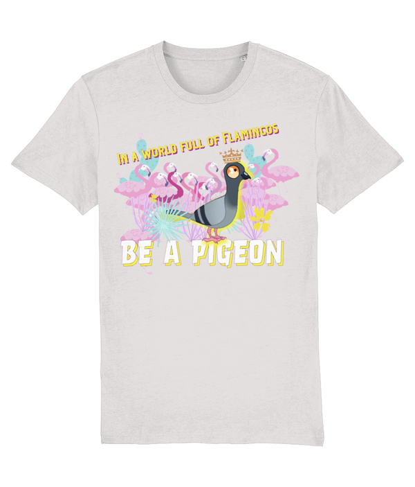 T-shirt - In a world full of Flamingos - be a pigeon!