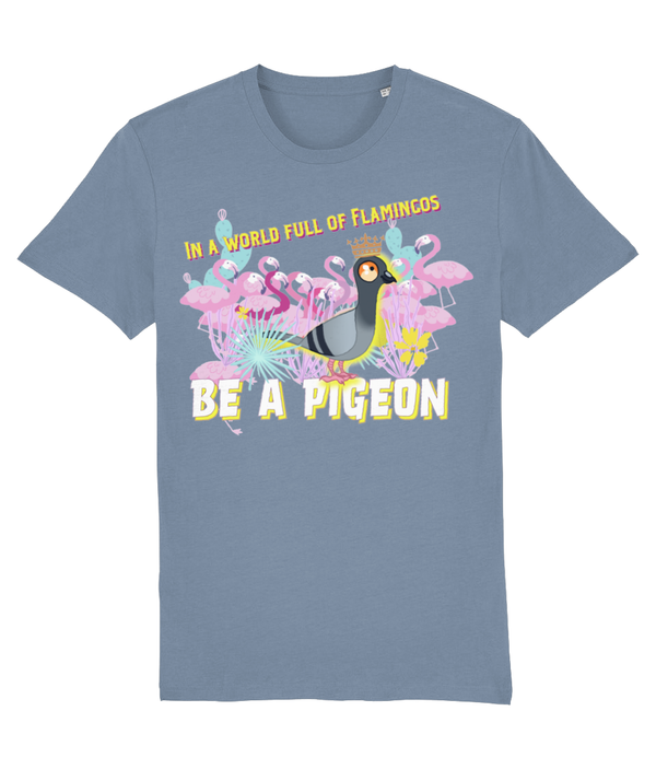 T-shirt - In a world full of Flamingos - be a pigeon!