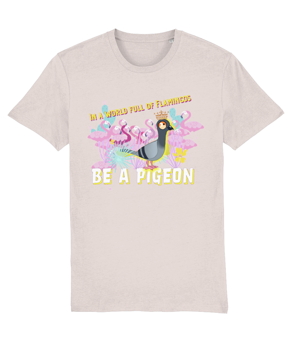 In a world full of Flamingos - be a Pigeon! Adults T-shirt