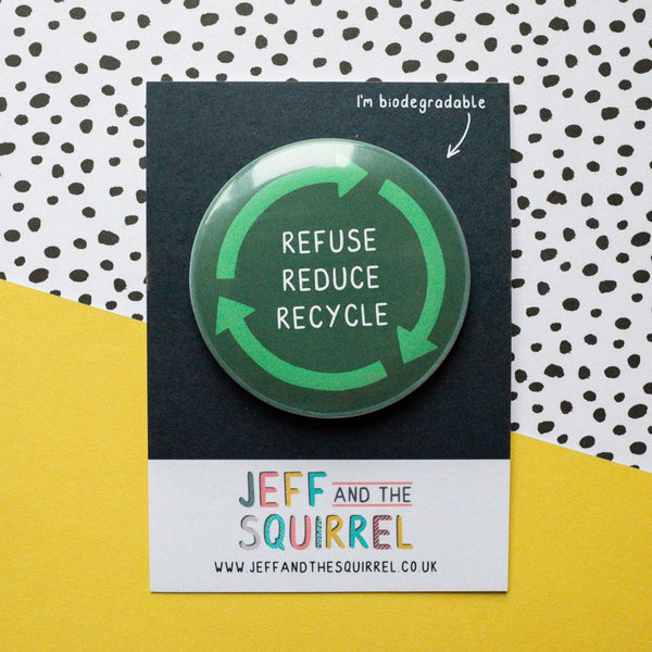 Refuse, reduce, recycle - Biodegradable Badge