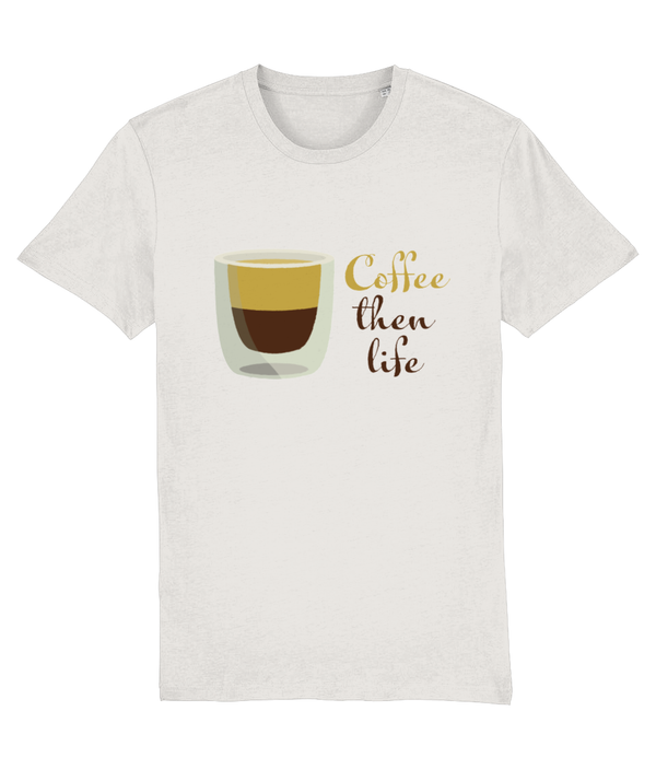 T-shirt- Coffee then life