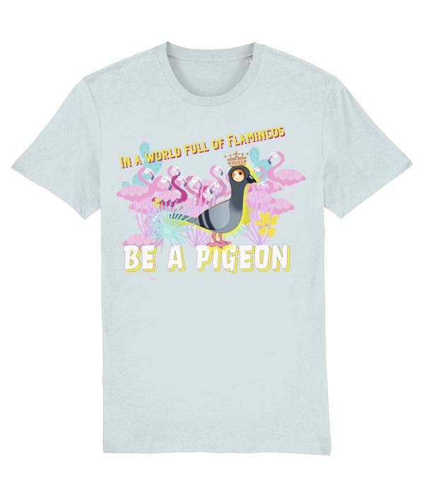 T-shirt - In a world full of Flamingos - be a pigeon!