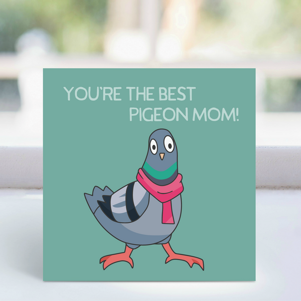 Card - 'You're the best Pigeon mom!' -  LGP