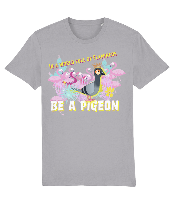 T-shirt - In a world full of Flamingos - be a pigeon!