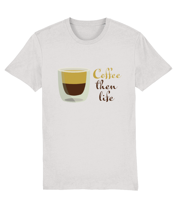T-shirt- Coffee then life