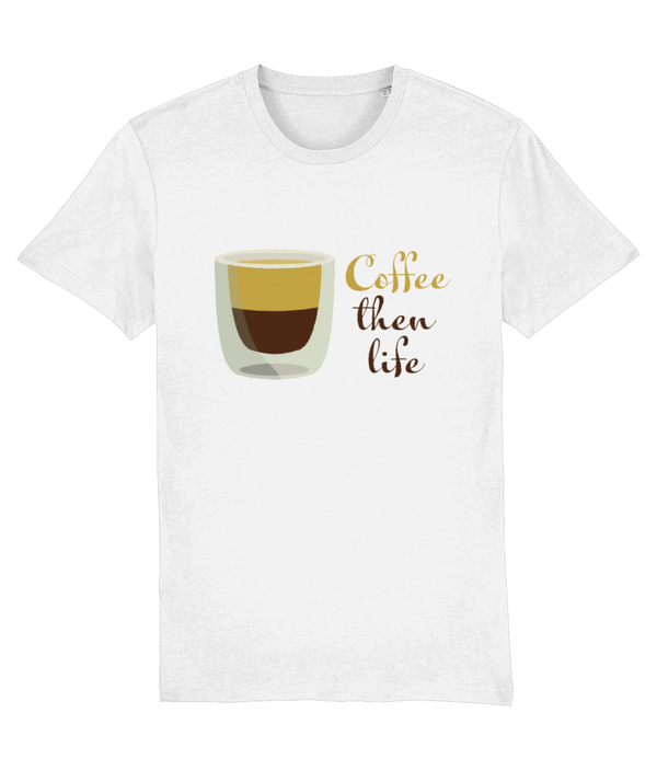 T-shirt- Coffee then life