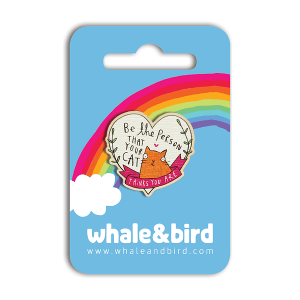 Whale & Bird - Be The Person Your Cat Thinks You Are Wooden Pin | Cat Pin
