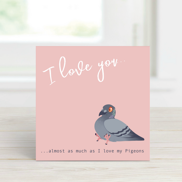 I love you ...almost as much as I love my pigeons - pink  - Harold the Pigeon LGP