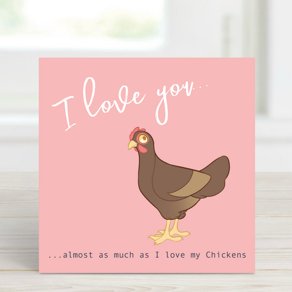 I love you ...almost as much as I love my Chickens - pink   LGP