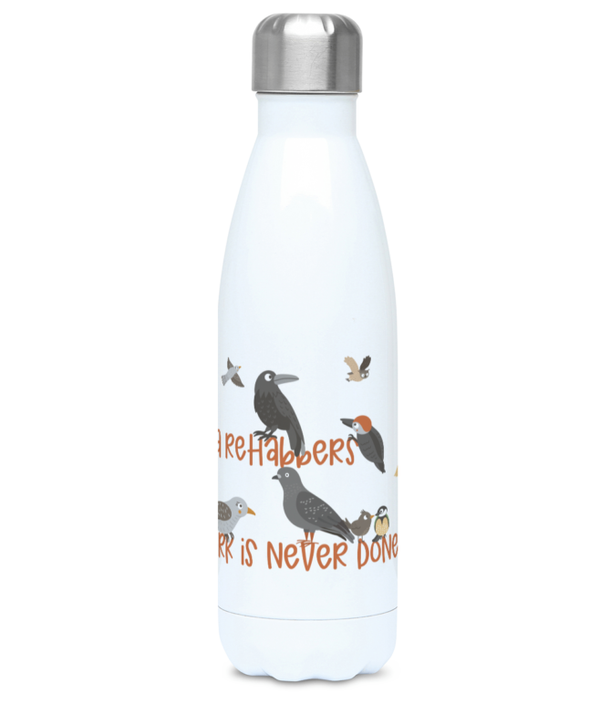 500ml Water Bottle 'A rehabbers work is never done'